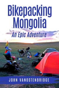 Cover for Bikepacking Mongolia by John VanOstenbridge