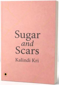 Cover for Sugar and Scars by Kalindi Kri
