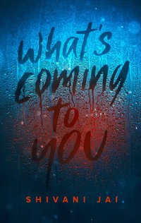 Cover for What's Coming to You by Shivani Jai